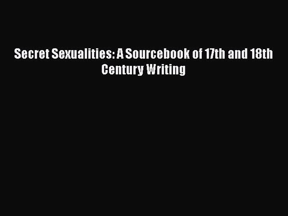 [PDF] Secret Sexualities: A Sourcebook of 17th and 18th Century Writing [Read] Full Ebook