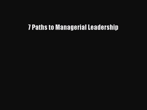 [Read PDF] 7 Paths to Managerial Leadership Ebook Online