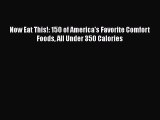 Download Now Eat This!: 150 of America's Favorite Comfort Foods All Under 350 Calories  Read