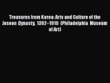 [Read Book] Treasures from Korea: Arts and Culture of the Joseon Dynasty 1392–1910 (Philadelphia