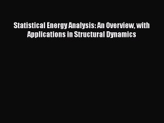 [Read Book] Statistical Energy Analysis: An Overview with Applications in Structural Dynamics