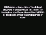 [PDF] [ [ [ Weapons of Choice (Axis of Time Trilogy) [ WEAPONS OF CHOICE (AXIS OF TIME TRILOGY)