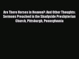 [PDF] Are There Horses in Heaven?: And Other Thoughts: Sermons Preached in the Shadyside Presbyterian