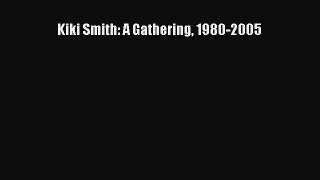 [Read Book] Kiki Smith: A Gathering 1980-2005  EBook