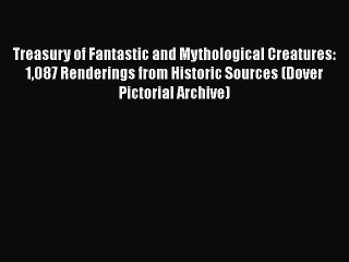 [Read Book] Treasury of Fantastic and Mythological Creatures: 1087 Renderings from Historic