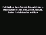 Read Profiting from Clean Energy: A Complete Guide to Trading Green in Solar Wind Ethanol Fuel