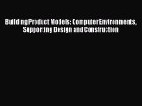 [Read Book] Building Product Models: Computer Environments Supporting Design and Construction