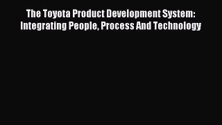 Read The Toyota Product Development System: Integrating People Process And Technology Ebook