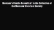[Read Book] Montana's Charlie Russell: Art in the Collection of the Montana Historical Society