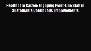 Read Healthcare Kaizen: Engaging Front-Line Staff in Sustainable Continuous  Improvements Ebook