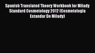 Read Spanish Translated Theory Workbook for Milady Standard Cosmetology 2012 (Cosmetologia