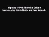 [Read PDF] Migrating to IPv6: A Practical Guide to Implementing IPv6 in Mobile and Fixed Networks