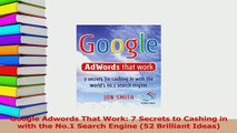PDF  Google Adwords That Work 7 Secrets to Cashing in with the No1 Search Engine 52 Read Full Ebook