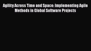 [Read book] Agility Across Time and Space: Implementing Agile Methods in Global Software Projects