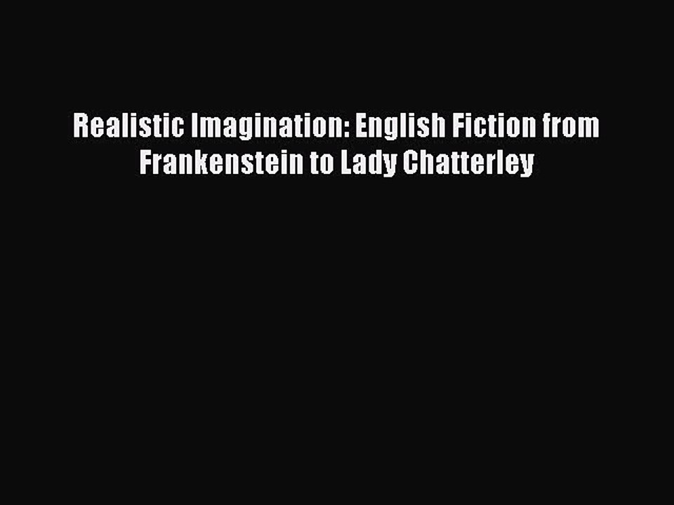 [PDF] Realistic Imagination: English Fiction from Frankenstein to Lady Chatterley [Read] Full