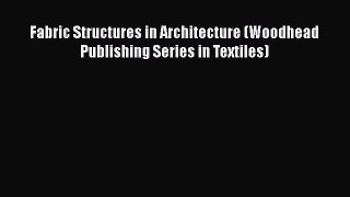 [Read Book] Fabric Structures in Architecture (Woodhead Publishing Series in Textiles)  EBook
