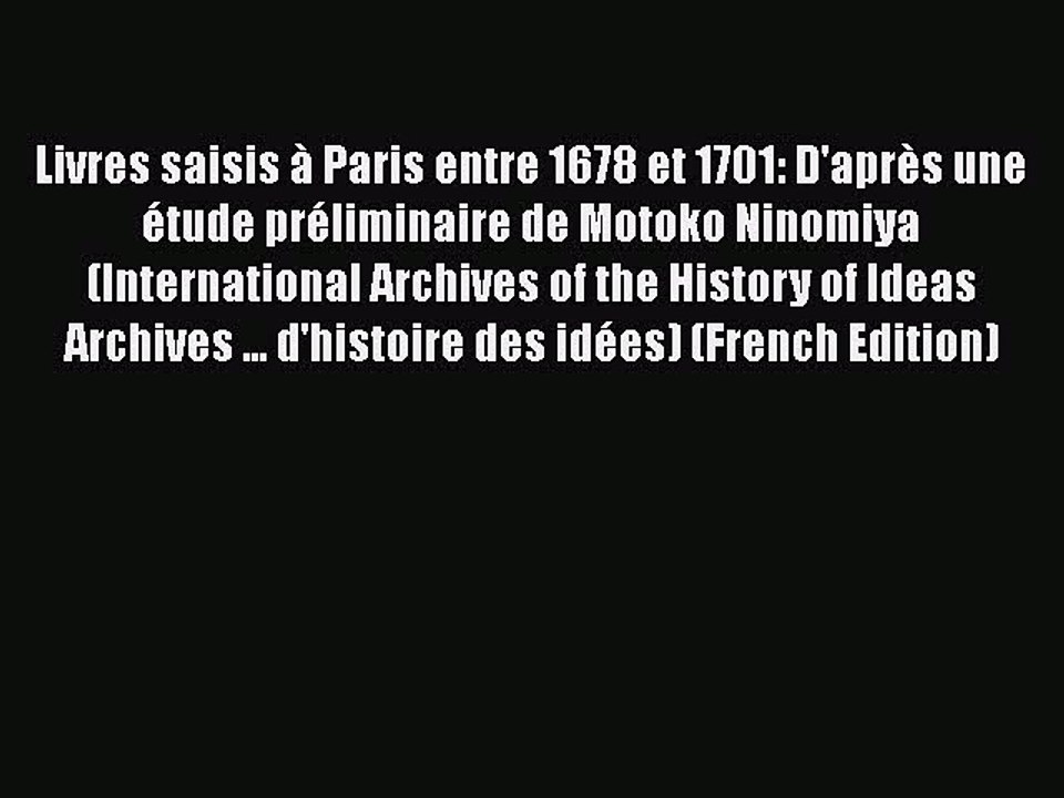 [PDF] Livres saisis à Paris entre 1678 et 1701: D'après une étude préliminaire de Motoko Ninomiya