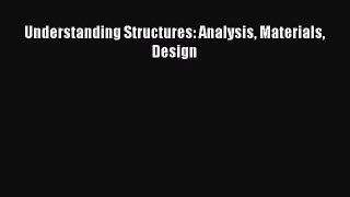 [Read Book] Understanding Structures: Analysis Materials Design  EBook