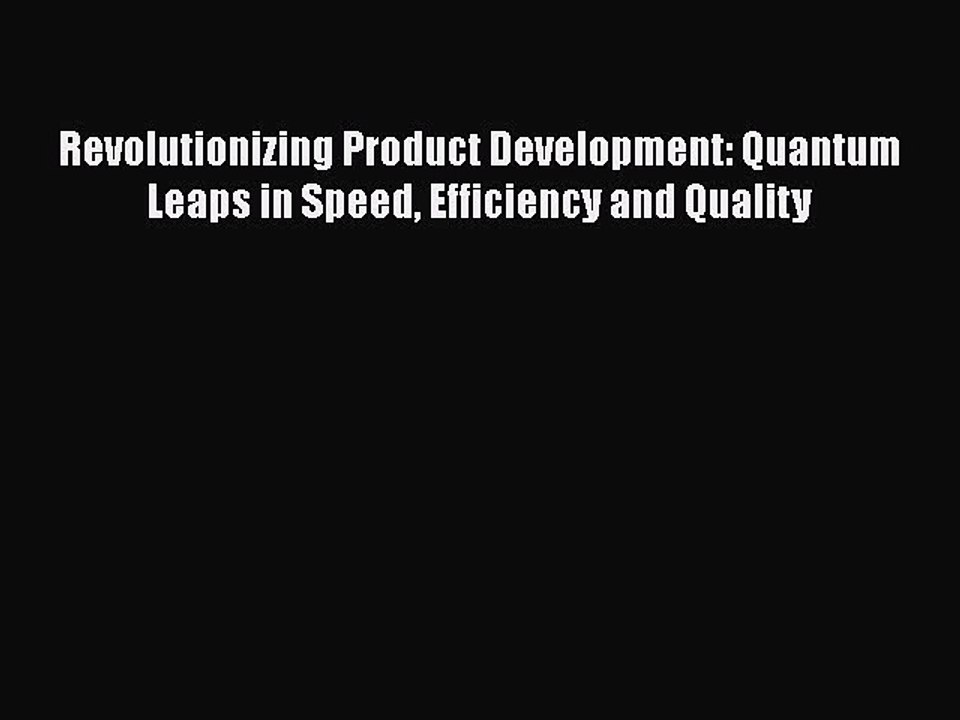 [Read book] Revolutionizing Product Development: Quantum Leaps in Speed Efficiency and Quality