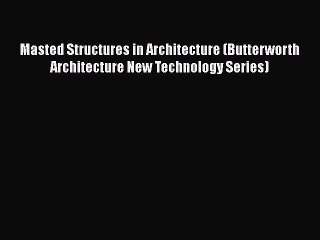 [Read Book] Masted Structures in Architecture (Butterworth Architecture New Technology Series)