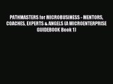 [Read PDF] PATHMASTERS for MICROBUSINESS - MENTORS COACHES EXPERTS & ANGELS (A MICROENTERPRISE