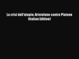 PDF La crisi dell'utopia: Aristofane contro Platone (Italian Edition)  Read Online