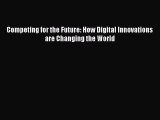 Read Competing for the Future: How Digital Innovations are Changing the World Ebook Free