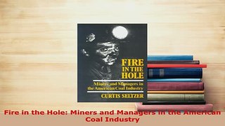 PDF  Fire in the Hole Miners and Managers in the American Coal Industry Download Online