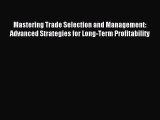 Read Mastering Trade Selection and Management: Advanced Strategies for Long-Term Profitability