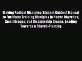 Book Making Radical Disciples: Student Guide: A Manual to Facilitate Training Disciples in