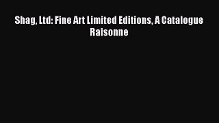 [Read Book] Shag Ltd: Fine Art Limited Editions A Catalogue Raisonne  EBook