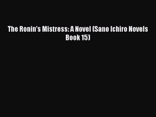 [PDF] The Ronin's Mistress: A Novel (Sano Ichiro Novels Book 15) [Download] Full Ebook