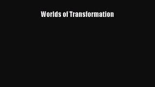 [Read Book] Worlds of Transformation  EBook
