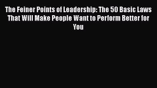 [Read book] The Feiner Points of Leadership: The 50 Basic Laws That Will Make People Want to
