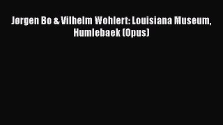 [Read Book] Jørgen Bo & Vilhelm Wohlert: Louisiana Museum Humlebaek (Opus)  EBook