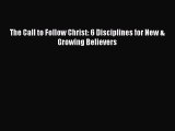 Book The Call to Follow Christ: 6 Disciplines for New & Growing Believers Download Online