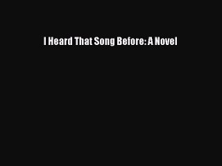 [PDF] I Heard That Song Before: A Novel [Read] Full Ebook