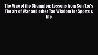 [Read book] The Way of the Champion: Lessons from Sun Tzu's The art of War and other Tao Wisdom