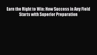 [Read book] Earn the Right to Win: How Success in Any Field Starts with Superior Preparation