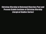 Book Christian Worship in Reformed Churches Past and Present (Calvin Institute of Christian