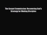 Book The Gospel Commission: Recovering God's Strategy for Making Disciples Read Full Ebook
