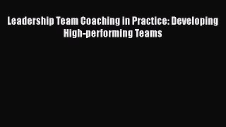 [Read book] Leadership Team Coaching in Practice: Developing High-performing Teams [PDF] Online