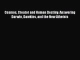 Ebook Cosmos Creator and Human Destiny: Answering Darwin Dawkins and the New Atheists Read