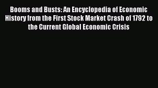 Read Booms and Busts: An Encyclopedia of Economic History from the First Stock Market Crash