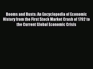 Read Booms and Busts: An Encyclopedia of Economic History from the First Stock Market Crash