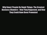 [Read book] Why Smart People Do Dumb Things: The Greatest Business Blunders - How They Happened