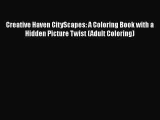 [Read Book] Creative Haven CityScapes: A Coloring Book with a Hidden Picture Twist (Adult Coloring)