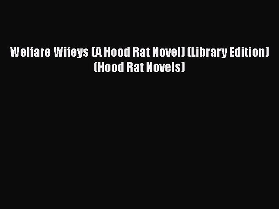 [PDF] Welfare Wifeys (A Hood Rat Novel) (Library Edition) (Hood Rat Novels) [Download] Online