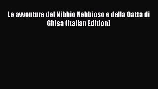 Download Le avventure del Nibbio Nebbioso e della Gatta di Ghisa (Italian Edition) Free Books