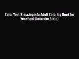[Read Book] Color Your Blessings: An Adult Coloring Book for Your Soul (Color the Bible) Free